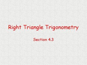 Right Triangle Trigonometry Section 4 3 Objectives Calculate