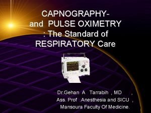 CAPNOGRAPHYand PULSE OXIMETRY The Standard of RESPIRATORY Care