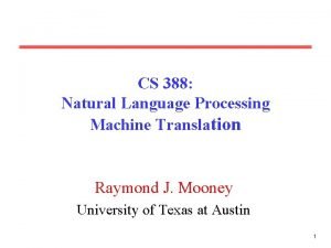CS 388 Natural Language Processing Machine Translation Raymond