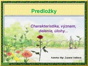 Predloky Charakteristika vznam delenie lohy Autorka Mgr Zuzana