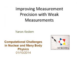 Improving Measurement Precision with Weak Measurements Yaron Kedem