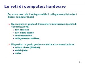 Le reti di computer hardware Per avere una