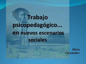 Trabajo psicopedaggico en nuevos escenarios sociales Alicia Fernndez