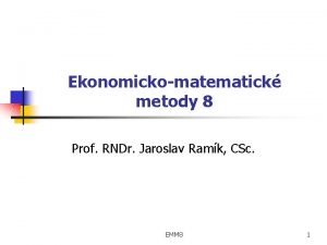 Ekonomickomatematick metody 8 Prof RNDr Jaroslav Ramk CSc