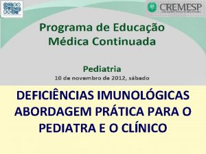 DEFICINCIAS IMUNOLGICAS ABORDAGEM PRTICA PARA O PEDIATRA E