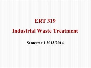 ERT 319 Industrial Waste Treatment Semester 1 20132014