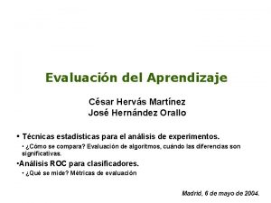 Evaluacin del Aprendizaje Csar Hervs Martnez Jos Hernndez