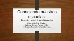 Conociendo nuestras escuelas Observacin y anlisis de la