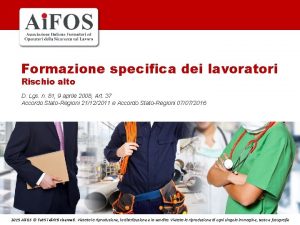 Formazione specifica dei lavoratori Rischio alto D Lgs