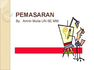 PEMASARAN By Amrin Mulia UN SE MM Definisi