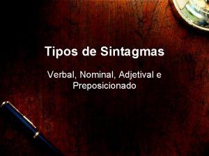 Tipos de Sintagmas Verbal Nominal Adjetival e Preposicionado