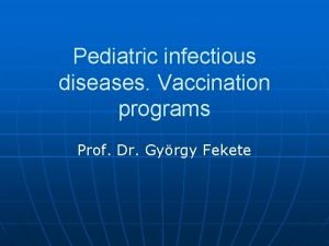 Pediatric infectious diseases Vaccination programs Prof Dr Gyrgy