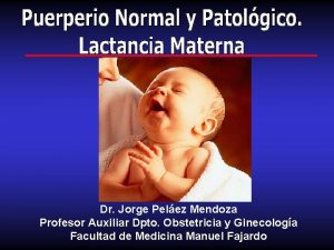 Dr Jorge Pelez Mendoza Profesor Auxiliar Dpto Obstetricia