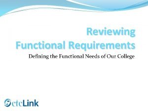 Reviewing Functional Requirements Defining the Functional Needs of
