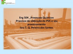 Eng 504 Processos Qumicos Processo de obteno do