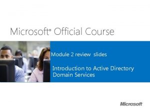 Microsoft Official Course Module 2 review slides Introduction