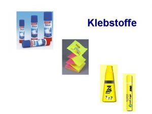 Klebstoffe Kleben ein alltgliches Phnomen Gliederung 1 Definition