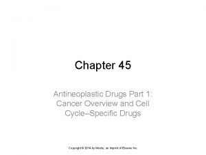 Chapter 45 Antineoplastic Drugs Part 1 Cancer Overview