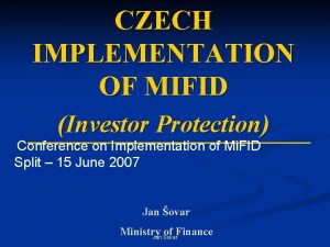 CZECH IMPLEMENTATION OF MIFID Investor Protection Conference on