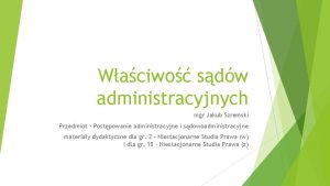 Waciwo sdw administracyjnych mgr Jakub Szremski Przedmiot Postpowanie