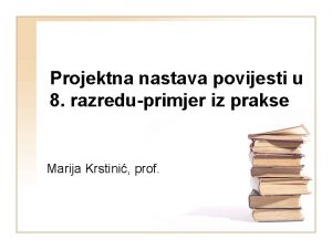 Projektna nastava povijesti u 8 razreduprimjer iz prakse