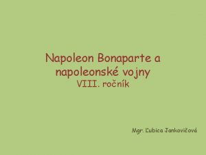 Napoleon Bonaparte a napoleonsk vojny VIII ronk Mgr