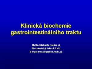 Klinick biochemie gastrointestinlnho traktu MUDr Michaela Krlkov Biochemick