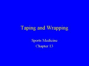Taping and Wrapping Sports Medicine Chapter 13 Taping
