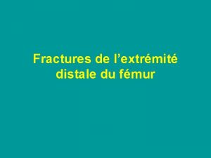 Fractures de lextrmit distale du fmur Classification des