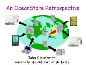 An Ocean Store Retrospective John Kubiatowicz University of