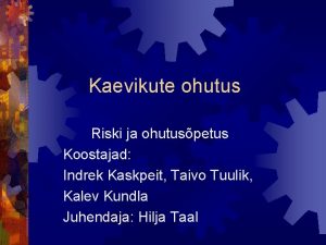 Kaevikute ohutus Riski ja ohutuspetus Koostajad Indrek Kaskpeit