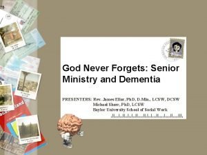 God Never Forgets Senior Ministry and Dementia PRESENTERS