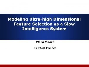 Modeling Ultrahigh Dimensional Feature Selection as a Slow