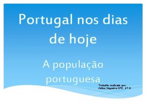 Portugal nos dias de hoje A populao portuguesa