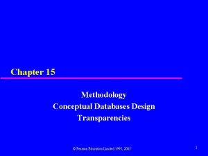 Chapter 15 Methodology Conceptual Databases Design Transparencies Pearson