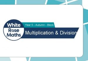 Year 5 Autumn Block 4 Multiplication Division Use