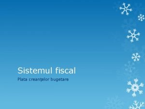 Sistemul fiscal Plata creanelor bugetare Modaliti de plat