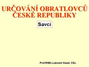 UROVN OBRATLOVC ESK REPUBLIKY Savci Prof RNDr Lubomr