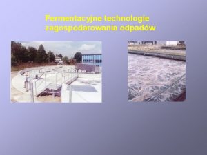 Fermentacyjne technologie zagospodarowania odpadw Etapy procesu oczyszczania ciekw