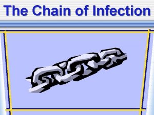 The Chain of Infection As healthcare professionals it