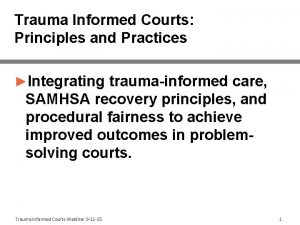 Trauma Informed Courts Principles and Practices Integrating traumainformed