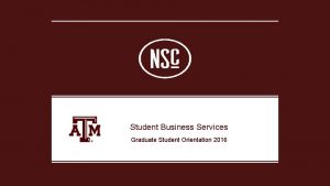 Student Business Services Graduate Student Orientation 2016 WHO