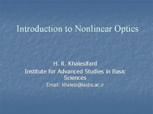 Introduction to Nonlinear Optics H R Khalesifard Institute