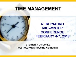 TIME MANAGEMENT NERCNAHRO MIDWINTER CONFERENCE FEBRUARY 4 7