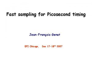 Fast sampling for Picosecond timing JeanFranois Genat EFI