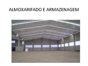 ALMOXARIFADO E ARMAZENAGEM Estudo do Layout Alguns cuidados