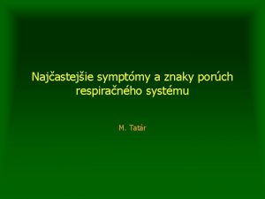 Najastejie symptmy a znaky porch respiranho systmu M