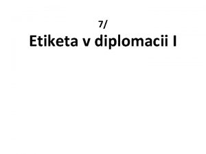 7 Etiketa v diplomacii I Etiketa v diplomacii
