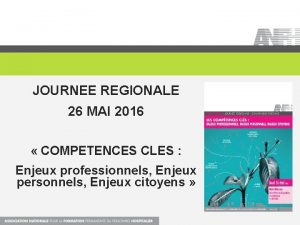 JOURNEE REGIONALE 26 MAI 2016 COMPETENCES CLES Enjeux