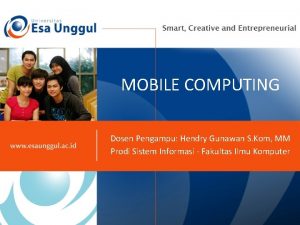 MOBILE COMPUTING Dosen Pengampu Hendry Gunawan S Kom